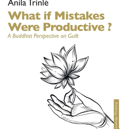 What if mistakes had potential ?: A Buddhist perspective on guilt as a key to free from it Looking differently at guilt
