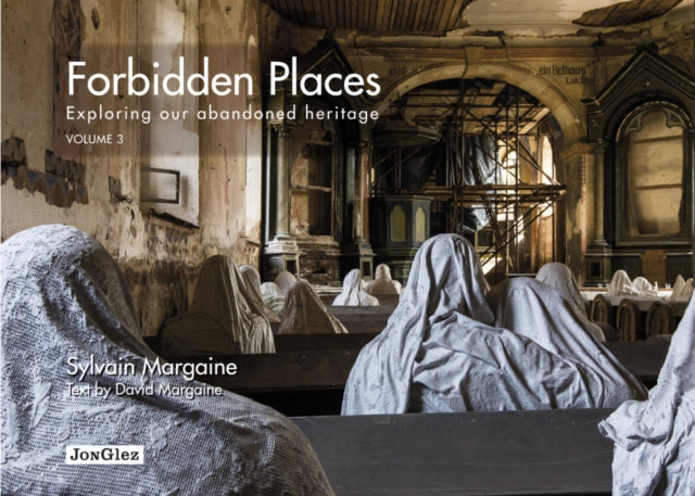 Forbidden Places Exploring Our Abandoned Heritage Volume 3 Jonglez Jonglez Photo Books