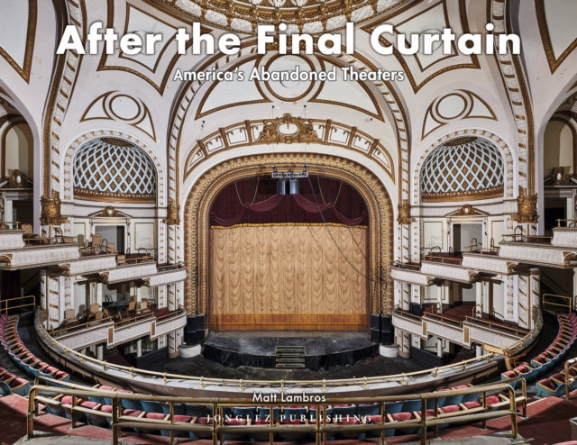 After the Final Curtain Vol. 2: America's Abandoned Theatres