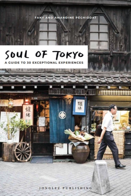 Soul of Tokyo: A Guide to 30 Exceptional Experiences