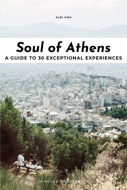 Soul of Athens: A guide to 30 exceptional experiences