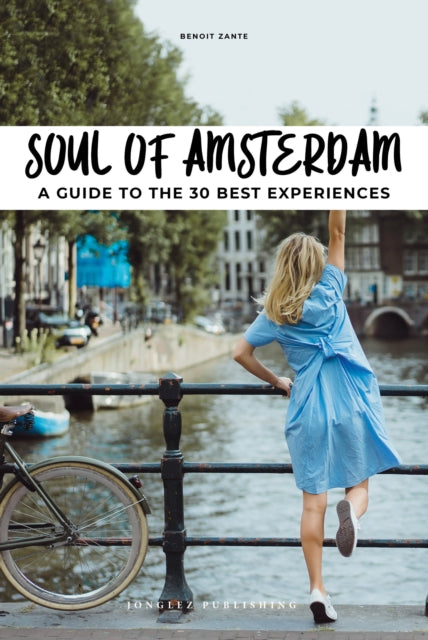 Soul of Amsterdam: 30 unforgettable experiences that capture the soul of Amsterdam