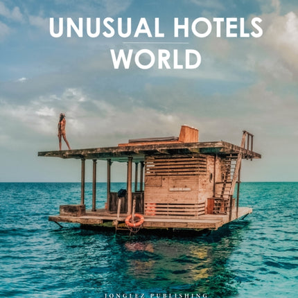 Unusual Hotels of the World: 50 unique hotels from around the World