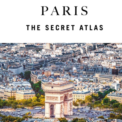 Paris  The Secret Atlas