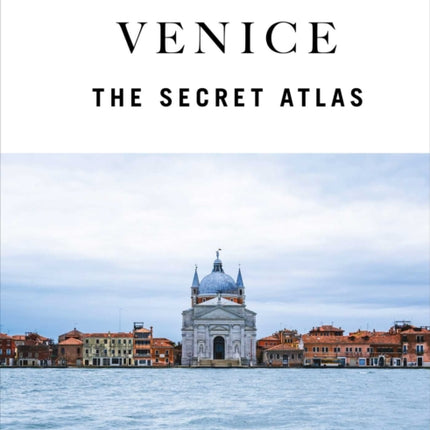 Venice  The Secret Atlas