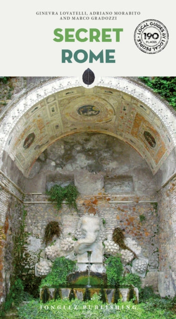 Secret Rome Guide  A guide to the unusual and