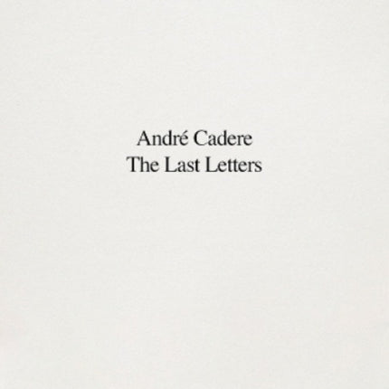 André Cadere: The Last Letters: Letters about a Work