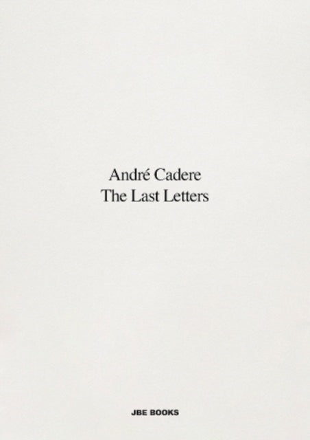 André Cadere: The Last Letters: Letters about a Work