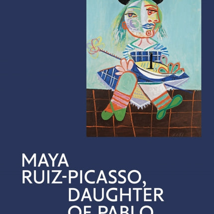 Maya Ruiz-Picasso: Daughter of Pablo