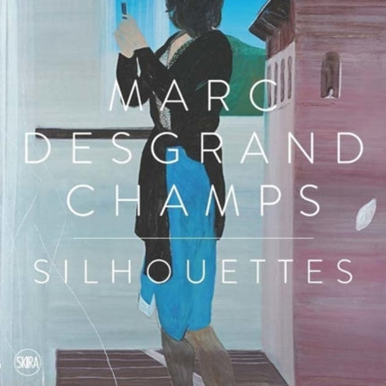 Marc Desgrandchamps: Silhouettes