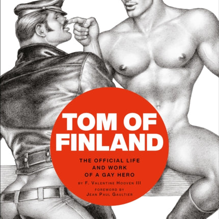 Tom of Finland: The Official Life and Work of a Gay Hero