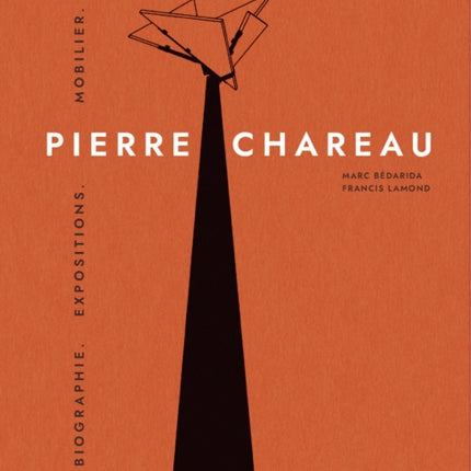 Pierre Chareau. Volume 1: Biographie. Expositions. Mobilier.