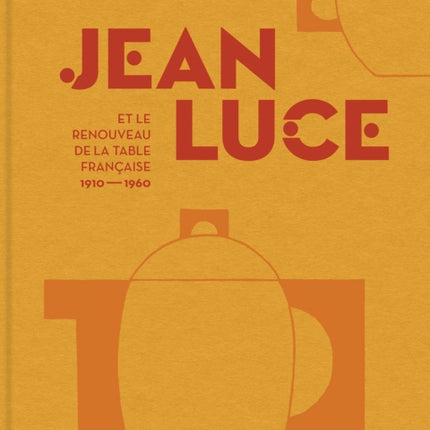 Jean Luce et le renouveau de la table francaise 19101960