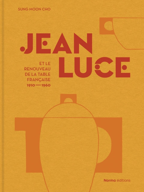 Jean Luce et le renouveau de la table francaise 19101960