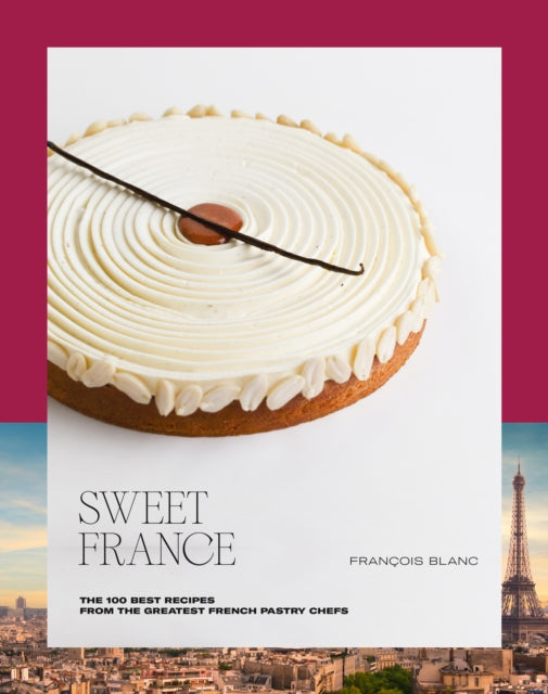 Sweet France: The 100 Best Recipes from the