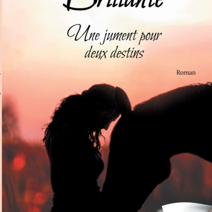 Brillante, une jument pour deux destins: Tome 2