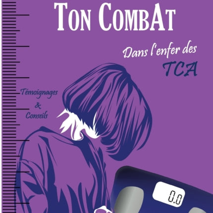 Ton CombAt: Dans l'enfer des TCA - Anorexie, boulimie, hyperphagie...