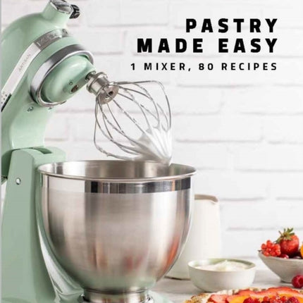 KitchenAid: Pastry Made Easy: 1 Mixer, 80 Recipes