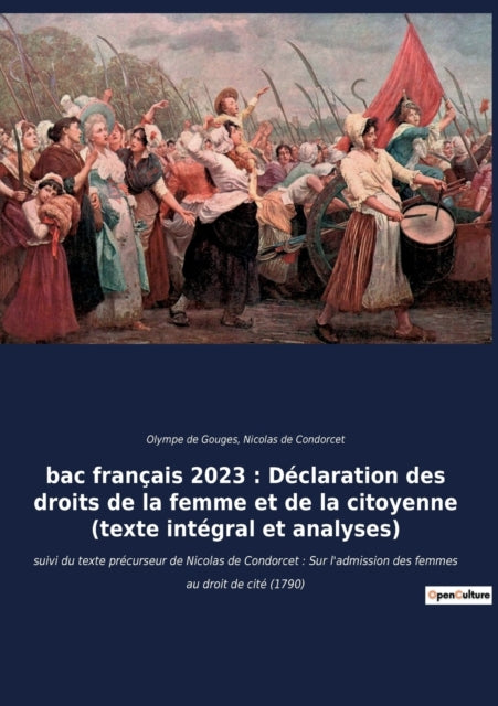 bac français 2023: Déclaration des droits de la femme et de la citoyenne (texte intégral): suivi du texte précurseur de Nicolas de Condorcet: Sur l'admission des femmes au droit de cité (1790)