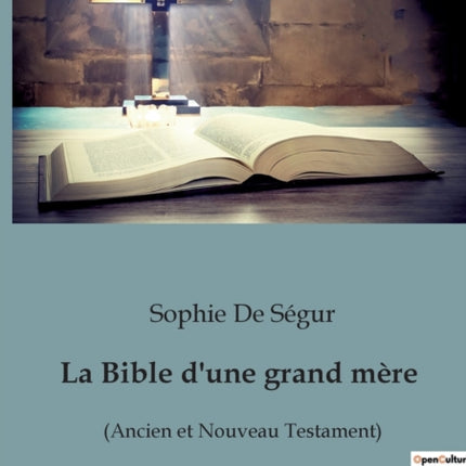 La Bible d'une grand mère: (Ancien et Nouveau Testament)