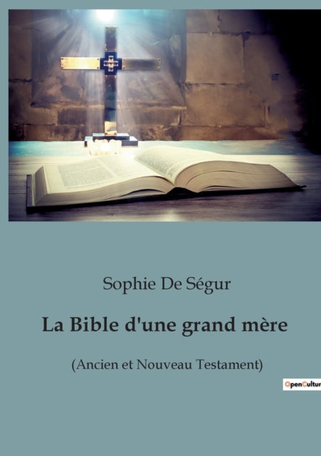 La Bible d'une grand mère: (Ancien et Nouveau Testament)