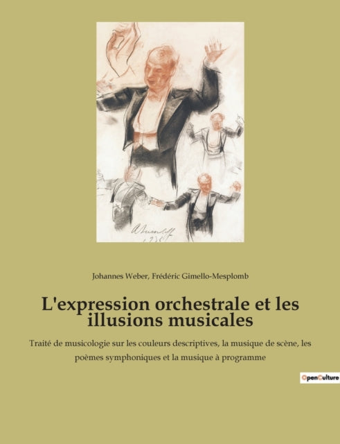 L'expression orchestrale et les illusions musicales: Traité de musicologie sur les couleurs descriptives, la musique de scène, les poèmes symphoniques et la musique à programme