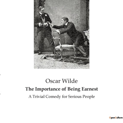 The Importance of Being Earnest: A Trivial Comedy for Serious People