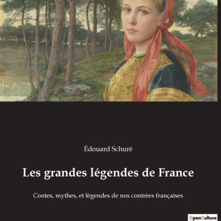 Les grandes légendes de France: Contes, mythes, et légendes de nos contrées françaises