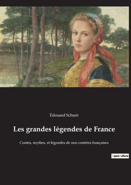 Les grandes légendes de France: Contes, mythes, et légendes de nos contrées françaises