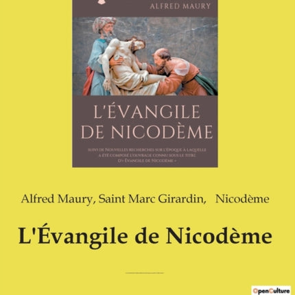 L'Évangile de Nicodème: suivi de Nouvelles recherches sur l'époque à laquelle a été composé l'ouvrage connu sous le titre d' Évangile de Nicodème
