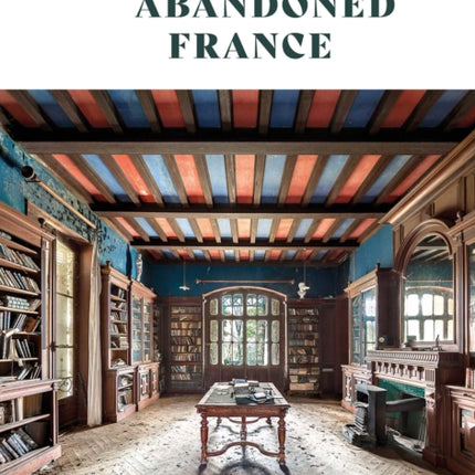 Atlas of Abandoned France