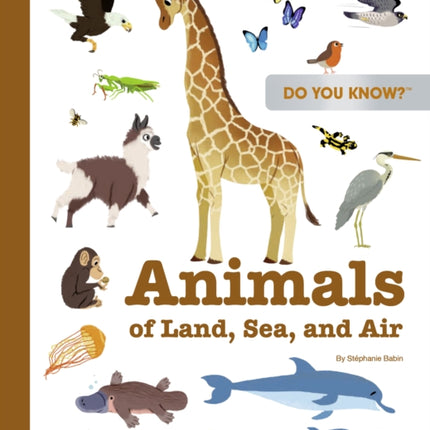 Do You Know?: Animals of Land, Sea, and Air