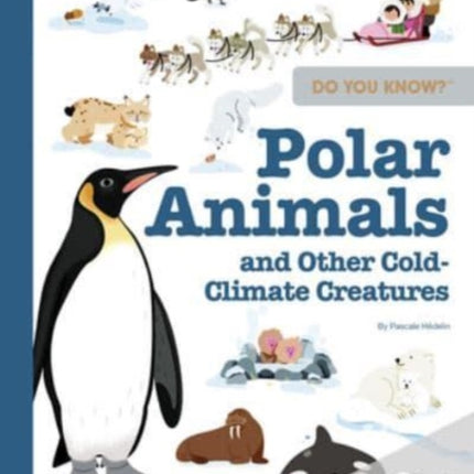 Do You Know?: Polar Animals and Other Cold-Climate Creatures