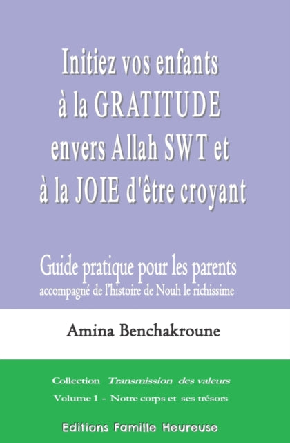 Initiez vos enfants à la gratitude envers Allah SWT et à la joie d'être croyant: Guide pratique pour les parents accompagnant l'histoire de Nouh le richissime