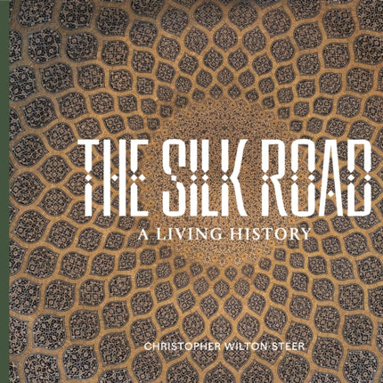 THE SILK ROAD A LIVING HISTORY