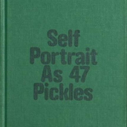 Self-Portrait as 47 Pickles