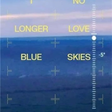 I NO LONGER LOVE BLUE SKIES