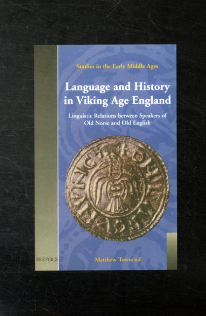 Language and History in Viking Age England: Linguistic Relations Between Speakers of Old Norse and Old English