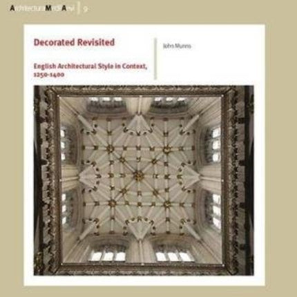 Decorated Revisited: English Architectural Style in Context, 1250-1400