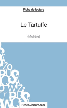 Le Tartuffe - Molière (Fiche de lecture): Analyse complète de l'oeuvre