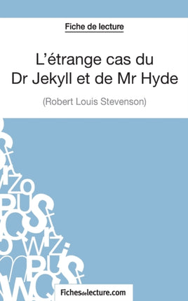 L'étrange cas du Dr Jekyll et de Mr Hyde de Robert Louis Stevenson (Fiche de lecture): Analyse complète de l'oeuvre