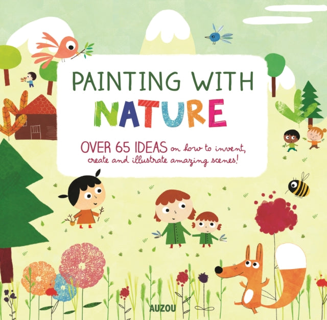 Painting with Nature: Over 65 Ideas on How to Invent, Create and Illustrate Amazing Scenes!