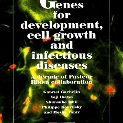 Genes for Development, Cell Growth & Infectious Diseases: A Decade of Pasteur Riken Collaboration