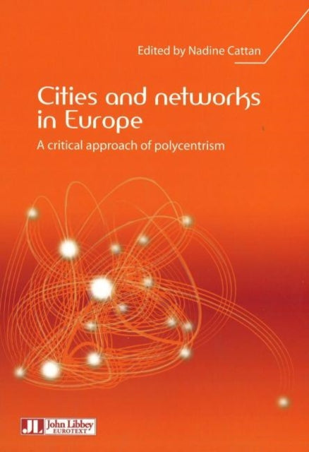 Cities & Networks in Europe: A Critical Approach of Polycentrism