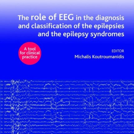 The role of EEG in the diagnosis and classification of the epilepsies and the epilepsy syndromes: A tool for clinical practice