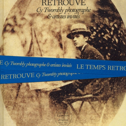 Cy Twombly Photographer Friends and Others Le Temps Retrouv Cy Twombly photographe et artistes invits bilingue franaisanglais