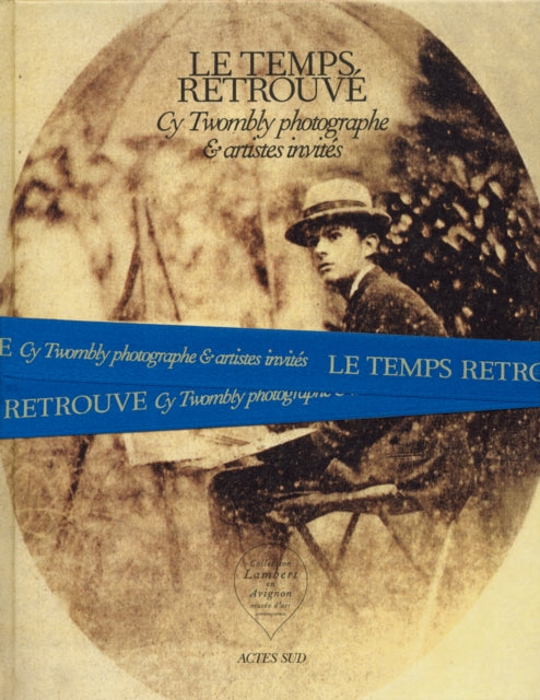 Cy Twombly Photographer Friends and Others Le Temps Retrouv Cy Twombly photographe et artistes invits bilingue franaisanglais