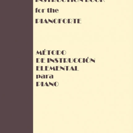 Elementary Instruction Book for the Pianoforte/Metodo de Instruccion Elemental para Piano