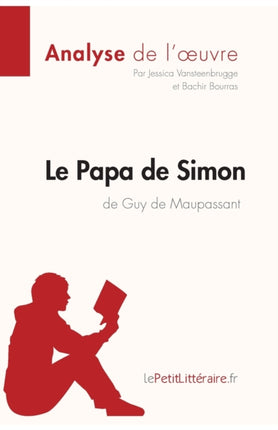 Le Papa de Simon de Guy de Maupassant (Analyse de l'oeuvre): Analyse complète et résumé détaillé de l'oeuvre