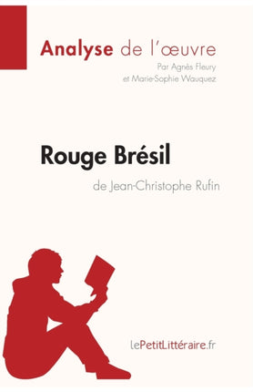 Rouge Brésil de Jean-Christophe Rufin (Analyse de l'oeuvre): Comprendre la littérature avec lePetitLittéraire.fr